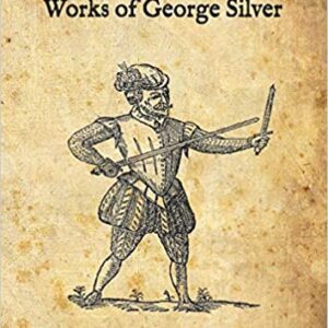 A Scholar’s Guide to the Works of George Silver Part One