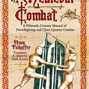 Medieval Combat: A Fifteenth-Century Manual of Swordfighting and Close-Quarter Combat