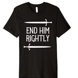 end him rightly t shirt